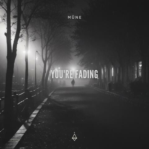 You're fading