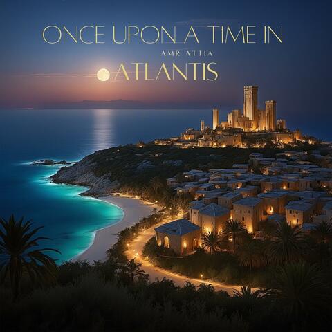 ONCE UPON A TIME IN ATLANTIS