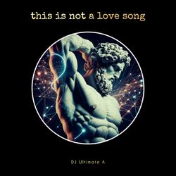 This Is Not A Love Song