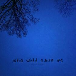 who will save us?