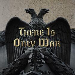 There Is Only War