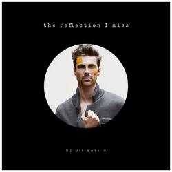 The Reflection I Miss