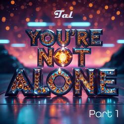 You're not alone Part 1
