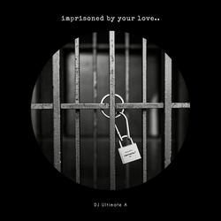Imprisoned By Your Love