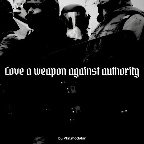 Love a weapon against authority