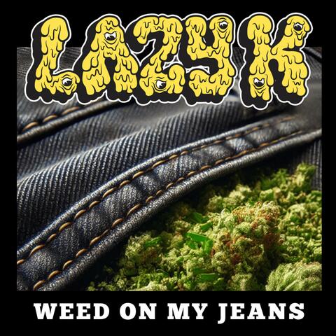 WEED ON MY JEANS