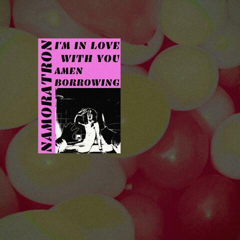 I'm In Love With You/Amen Borrowing