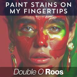 Paint stains on my fingertips