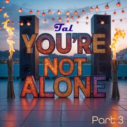 You're not alone part 3