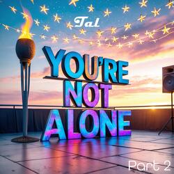 You’re not alone part 2
