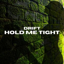 HOLD ME TIGHT