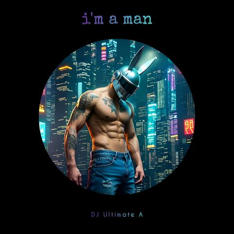 I'm A Man