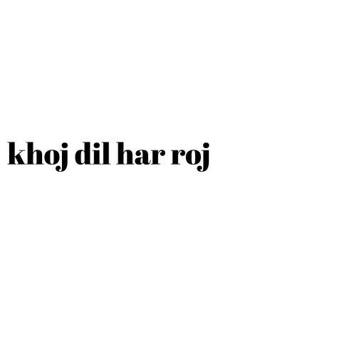 khoj dil har roj