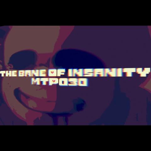 The Bane Of Insanity