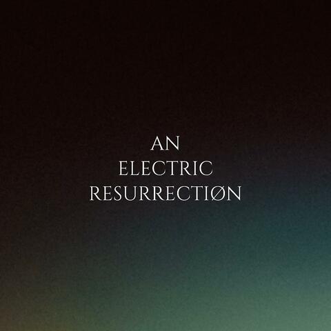 AN ELECTRIC RESURRECTIØN