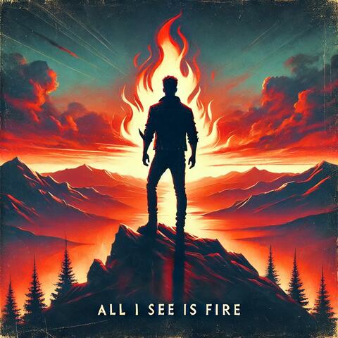 All I See Is Fire