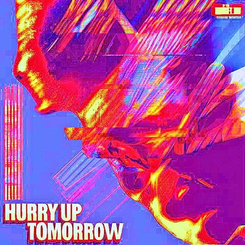 Hurry up tomorrow