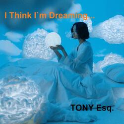 I Think I`m Dreaming