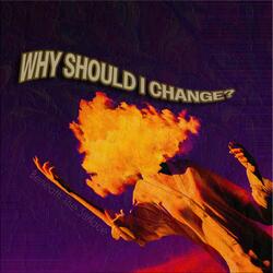 Why Should I Change?