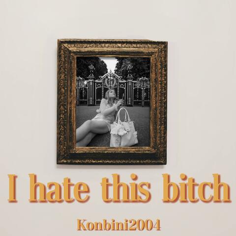 I Hate This Bitch
