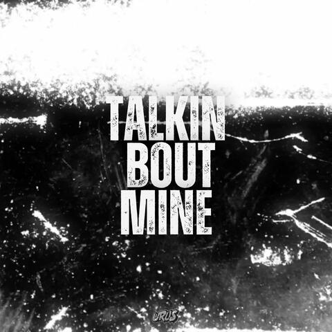 talkin' bout mine