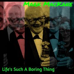 Life's Such a Boring Thing