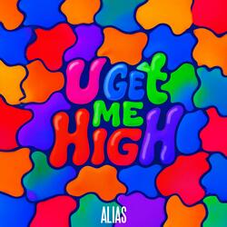 U GET ME HIGH