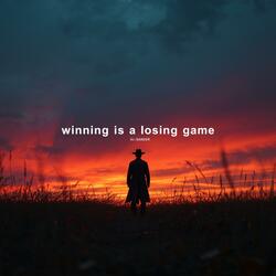 Winning is a losing game