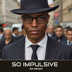 So Impulsive