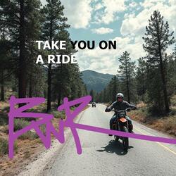 TAKE YOU ON A RIDE