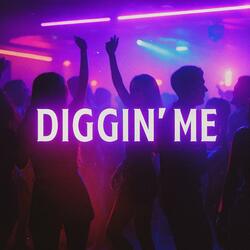 Diggin Me