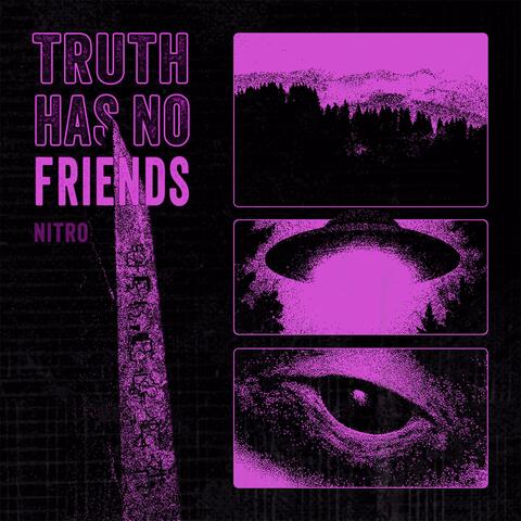 TRUTH HAS NO FRIENDS