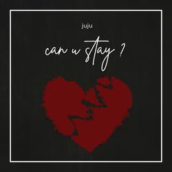 can u stay ?