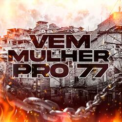 VEM MULHER PRO 77