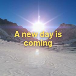 A new day is coming