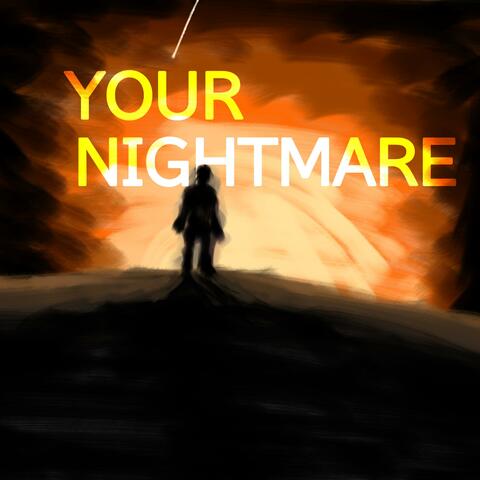 YOUR NIGHTMARE