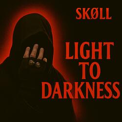 LIGHT TO DARKNESS