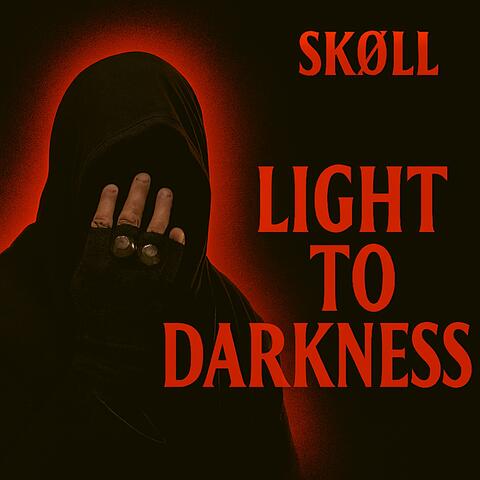 LIGHT TO DARKNESS