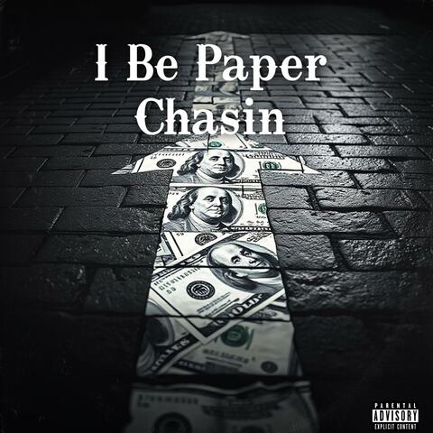 I Be Paper Chasin
