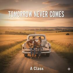 Tomorrow Never Comes