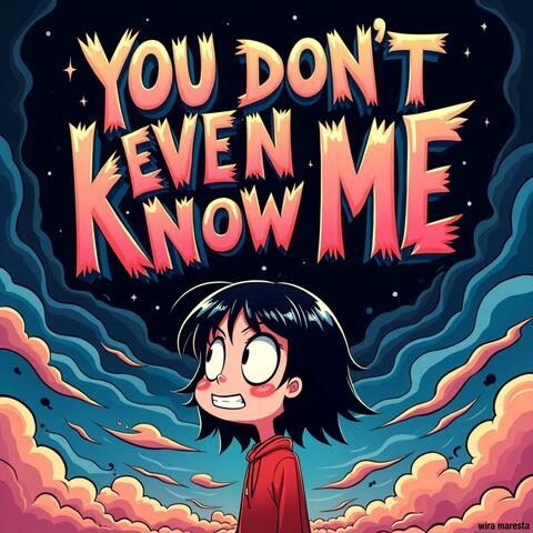 YOU DON'T EVEN KNOW ME