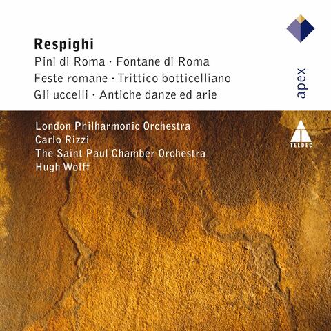 Respighi: Pini di Roma, Fontane di Roma, Feste Romane, Trittico botticciellano, Gli Uccelli & Antiche danze e arie