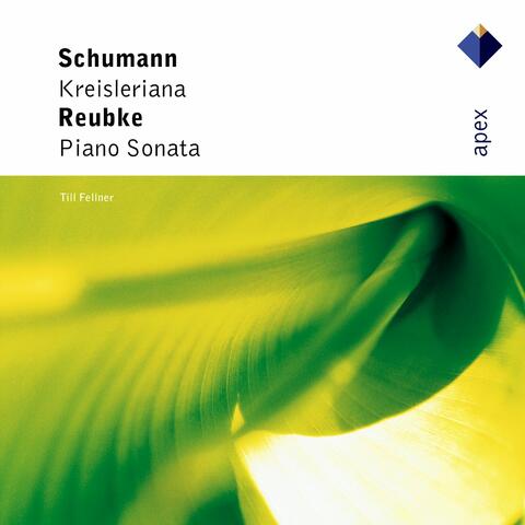 Schumann : Kreisleriana & Reubke : Piano Sonata
