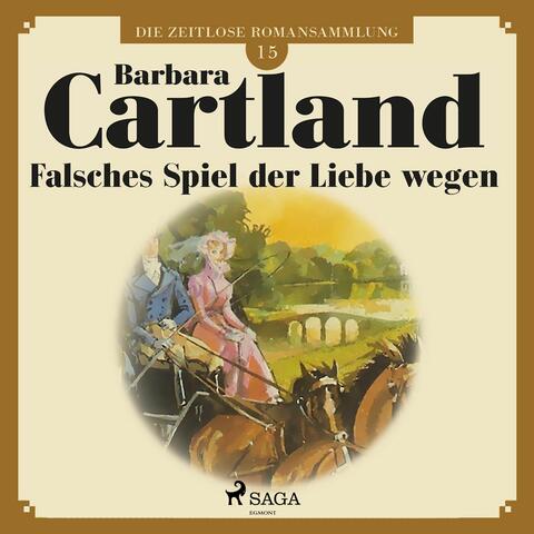 Falsches Spiel der Liebe wegen - Die zeitlose Romansammlung von Barbara Cartland 15