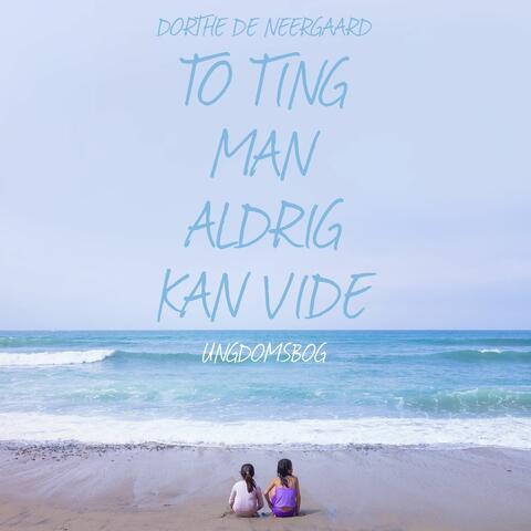 To ting man aldrig kan vide