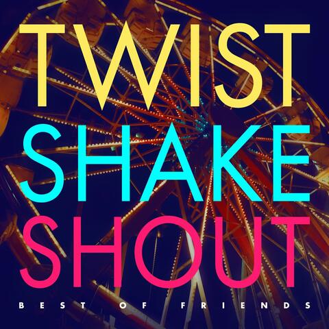 Twist Shake Shout