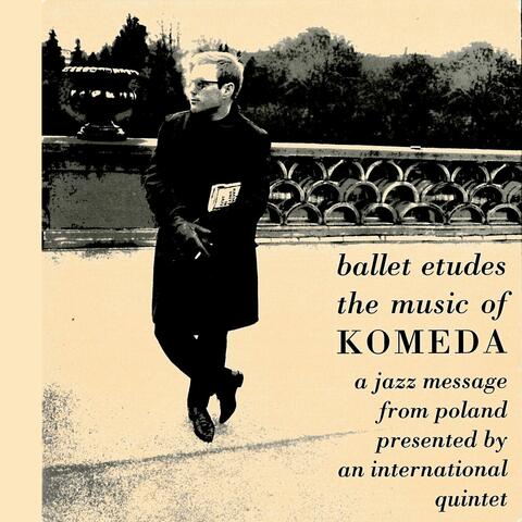 Ballet Etudes - The Music Of Komeda: A Jazz Message From Poland Presented By An International Quintet