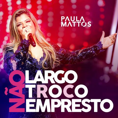 Não largo, não troco, não empresto