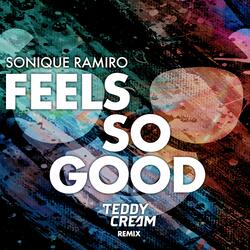 Feels So Good (Sonique vs. Ramiro) [Teddy Cream Remix]