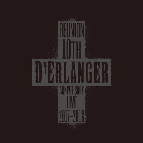 D'ERLANGER Reunion 10th Anniversary Live 2017-2018